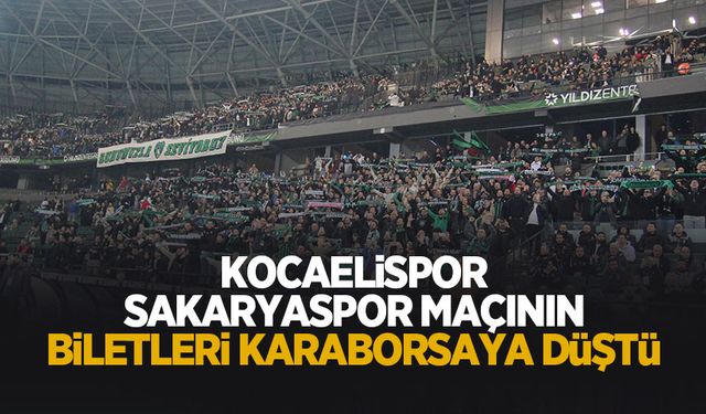 Kocaelispor-Sakaryaspor maçı biletleri karaborsaya düştü!