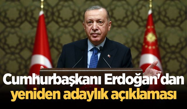 Cumhurbaşkanı Erdoğan'dan yeniden adaylık açıklaması