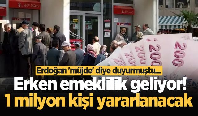 Cumhurbaşkanı Erdoğan 'müjde' diye duyurmuştu... Erken emeklilik geliyor! 1 milyon kişi yararlanacak