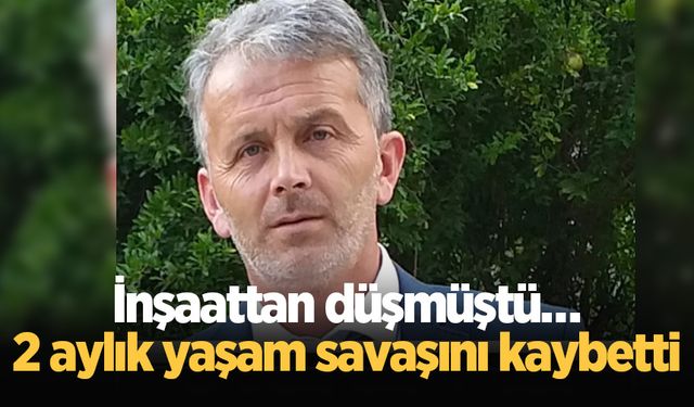 2 ay önce inşaattan düşmüştü, acı haberi geldi