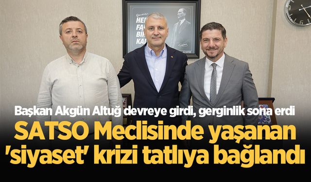 SATSO Meclisinde yaşanan 'siyaset' krizi tatlıya bağlandı