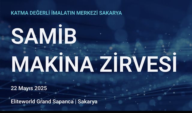 SAMİB Makina Zirvesi 22 Mayıs’ta Sakarya’da gerçekleşecek