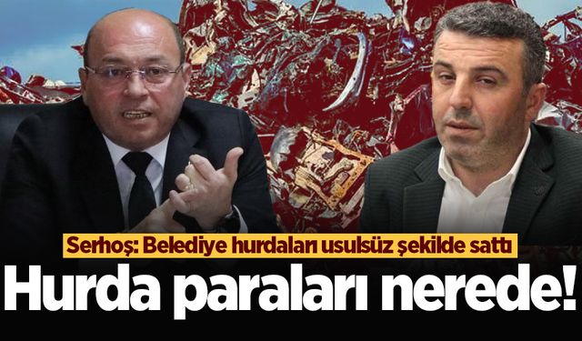 Serhoş'tan büyük iddia: Belediye hurdaları usulsüz şekilde sattı!