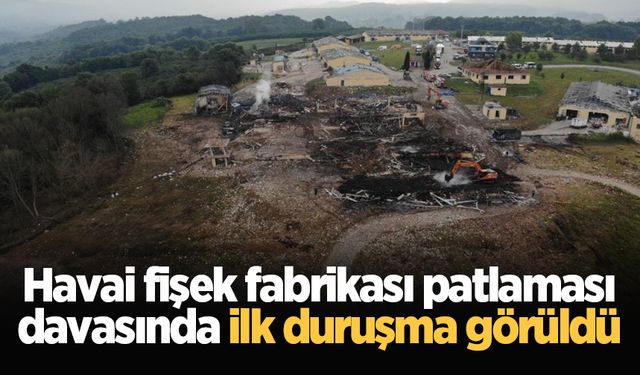 Havai fişek fabrikası patlaması davasında ilk duruşma görüldü