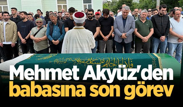 Mehmet Akyüz'den babasına son görev