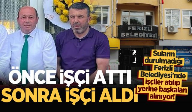 Suların durulmadığı Ferizli Belediyesi'nde işçiler atılıp yerine başkaları alınıyor!