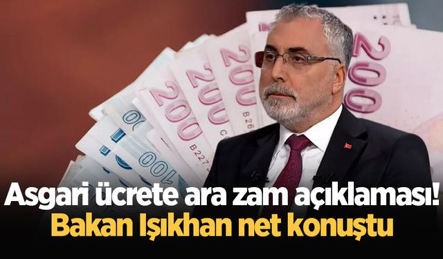 Bakan Işıkhan'dan asgari ücrete ara zam açıklaması
