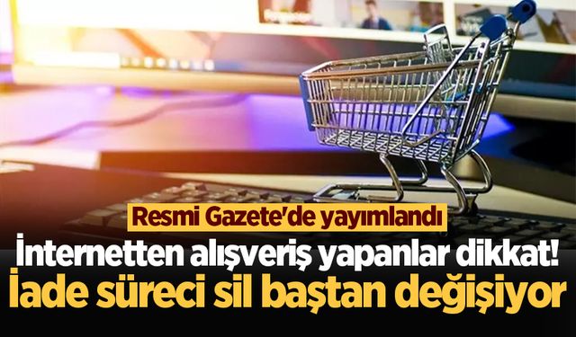 İnternetten alışveriş yapanlar dikkat! İade süreci sil baştan değişiyor