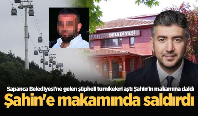 Sapanca Belediye Başkanı Nihat Arda Şahin’e makamında çirkin saldırı