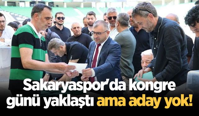 Sakaryaspor'da kongre günü yaklaştı ama aday yok!