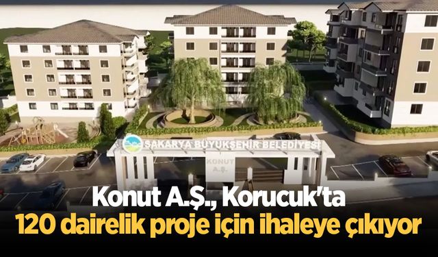Konut A.Ş., Korucuk'ta 120 dairelik proje için ihaleye çıkıyor