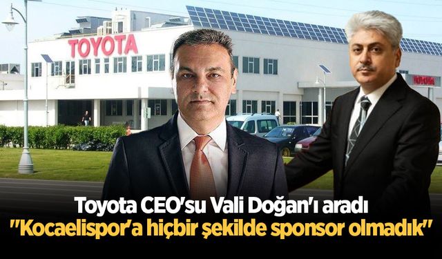 Toyota CEO'su Vali Doğan'ı aradı: "Kocaelispor'a hiçbir şekilde sponsor olmadık"