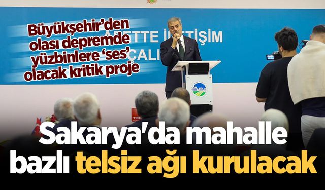 Büyükşehir’den olası depremde yüzbinlere ‘ses’ olacak kritik proje: Sakarya'da mahalle bazlı telsiz ağı kurulacak