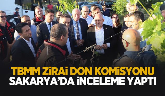 TBMM Zirai Don Araştırma Komisyonu Sakarya'da