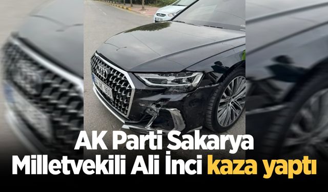 AK Parti Sakarya Milletvekili Ali İnci kaza yaptı