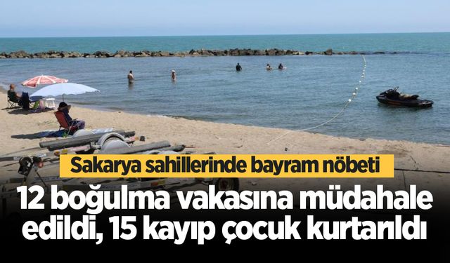 Sakarya sahillerinde bayram nöbeti: 12 boğulma vakasına müdahale edildi, 15 kayıp çocuk kurtarıldı