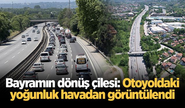 Bayramın dönüş çilesi: Otoyoldaki yoğunluk havadan görüntülendi