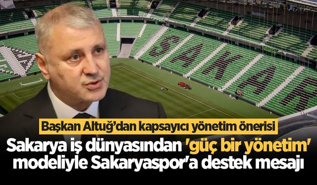 Sakarya iş dünyasından 'güç bir yönetim' modeliyle Sakaryaspor'a destek mesajı