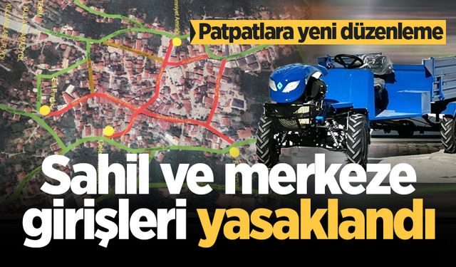 Patpatlara yeni düzenleme: Sahil ve merkeze girişleri yasaklandı