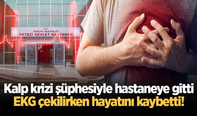Kalp krizi şüphesiyle hastaneye gitti, EKG çekilirken hayatını kaybetti!