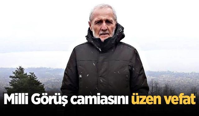 Milli Görüş camiasını üzen vefat