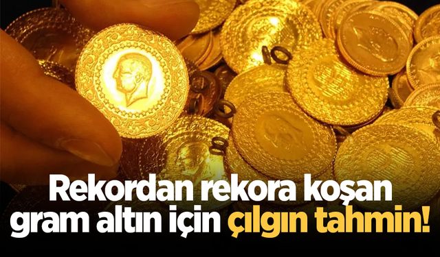 Rekordan rekora koşan gram altın için çılgın tahmin!