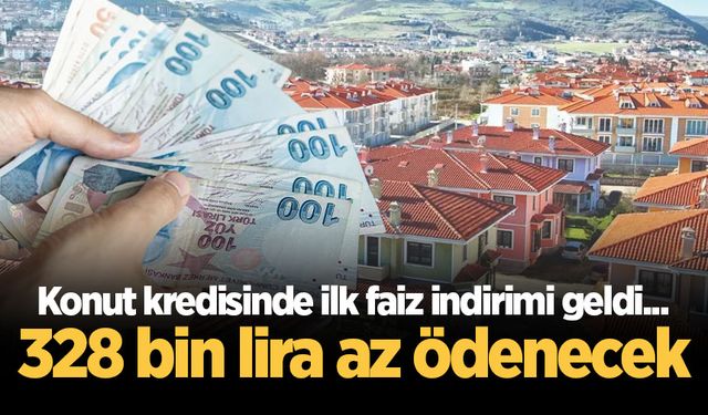 Konut kredisinde ilk faiz indirimi geldi... 328 bin lira az ödenecek