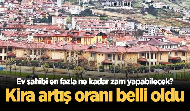Ev sahipleri ve kiracılar için rakam belli oldu! İşte yeni kira artış oranı