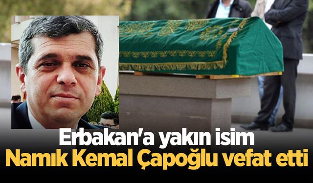 Erbakan'a yakın isim Namık Kemal Çapoğlu vefat etti