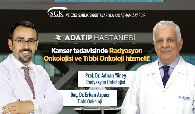 Özel Adatıp Hastanesi’nde kanser tedavisinde Radyasyon Onkolojisi ve Tıbbi Onkoloji hizmeti!