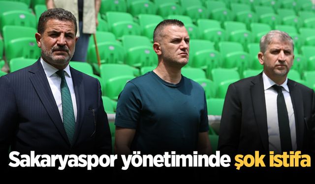 Sakaryaspor yönetiminde şok istifa