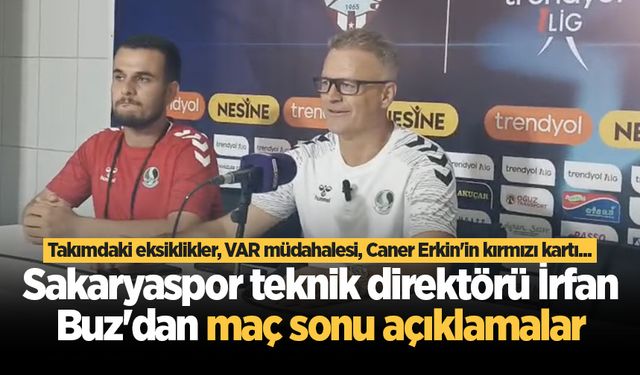 Sakaryaspor teknik direktörü İrfan Buz'dan maç sonu açıklamalar