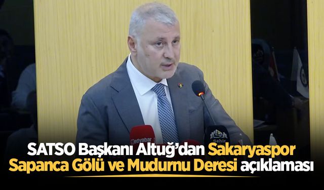 SATSO Başkan Altuğ’dan Sakaryaspor, Sapanca Gölü ve Mudurnu Deresi açıklaması