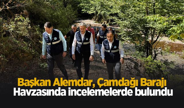 Başkan Alemdar, Çamdağı Barajı havzasında inceleme yaptı