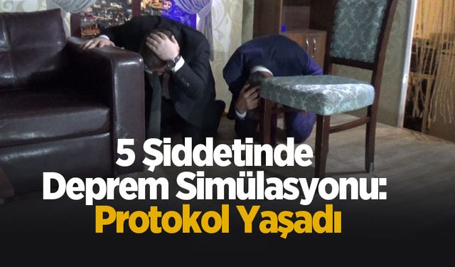 5 Şiddetinde Deprem Simülasyonu: Protokol yaşadı