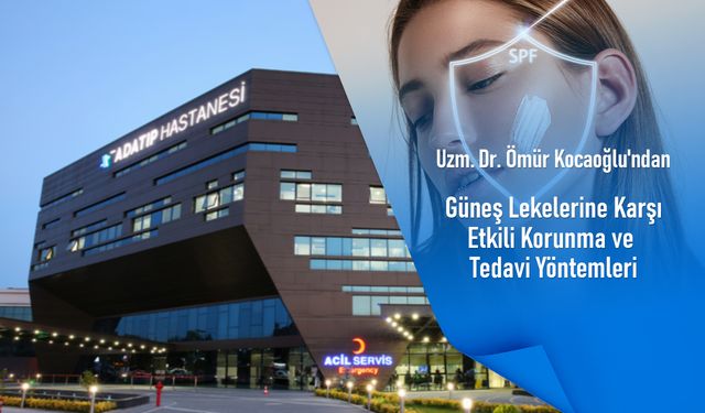 Uzm. Dr. Ömür Kocaoğlu'ndan güneş lekelerine karşı etkili korunma ve tedavi yöntemleri