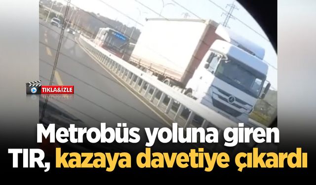 Metrobüs yoluna giren TIR, kazaya davetiye çıkardı