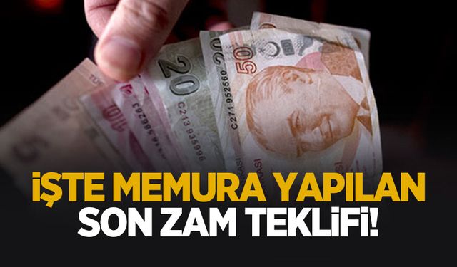 İşte memura yapılan son zam teklifi