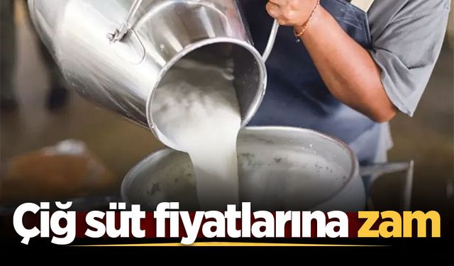 Çiğ süt fiyatlarına zam
