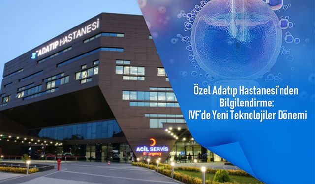 Özel Adatıp Hastanesi’nden bilgilendirme: IVF’de yeni teknolojiler dönemi