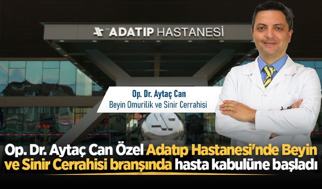 Op. Dr. Aytaç Can Özel Adatıp Hastanesi'nde Beyin ve Sinir Cerrahisi branşında hasta kabulüne başladı