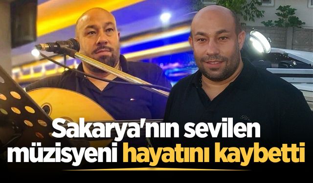 Sakarya'nın sevilen müzisyeni hayatını kaybetti