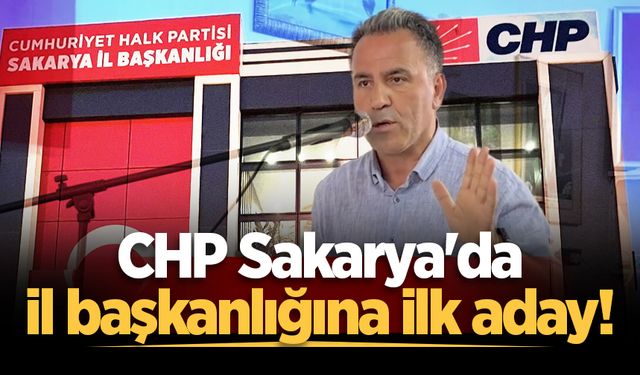 CHP Sakarya'da il başkanlığına ilk aday!