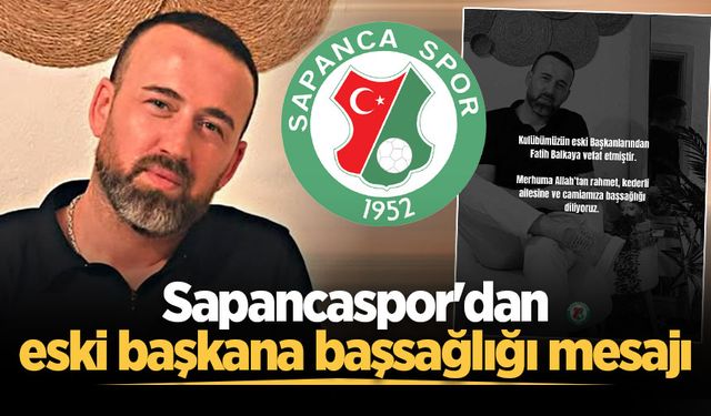 Sapancaspor'dan eski başkan Fatih Balkaya için başsağlığı