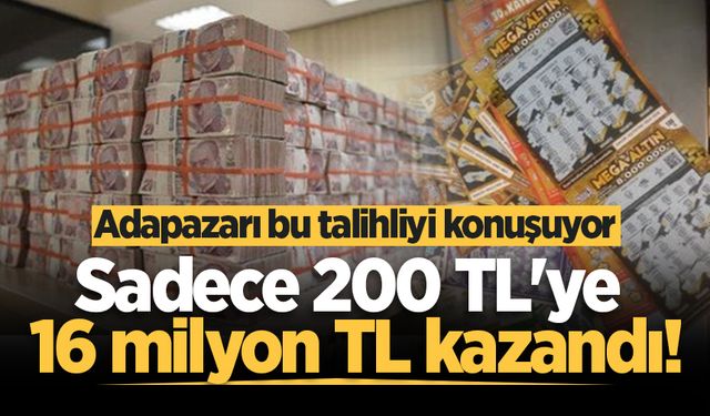 Adapazarı bu talihliyi konuşuyor: Sadece 200 TL'ye 16 milyon TL kazandı!