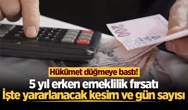 Hükümet düğmeye bastı! 5 yıl erken emeklilik fırsatı: İşte yararlanacak kesim ve gün sayısı