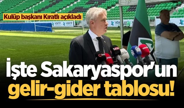 Kulüp başkanı Kıratlı açıkladı: İşte Sakaryaspor'un gelir-gider tablosu!