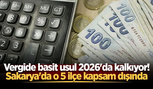 Vergide basit usul 2026'da kalkıyor! Sakarya'da o 5 ilçe kapsam dışında