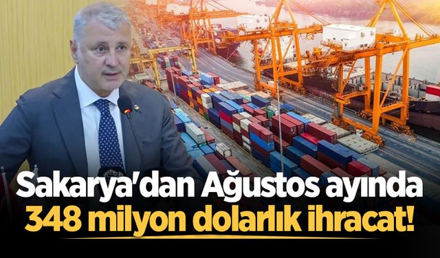 Sakarya'dan Ağustos ayında 348 milyon dolarlık ihracat!