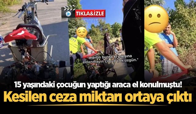 15 yaşındaki çocuğun yaptığı araca el konulmuştu! Kesilen ceza miktarı ortaya çıktı